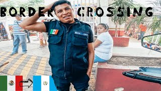 Bordering Crossing into Guatemala from Mexico Vlog 32 [upl. by Sabino]