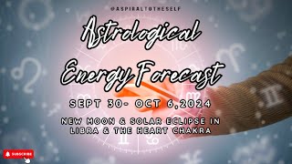 Astrological Energy Forecast Sept 30 Oct 6 2024 New Moon amp Solar Eclipse in Libra amp The ❤️ Chakra [upl. by Yenahs441]