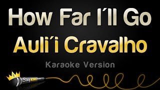 Aulii Cravalho  How Far Ill Go Karaoke Version [upl. by Obadiah206]