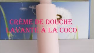 CREME DE DOUCHE LAVANTE A LA COCO [upl. by Anih900]