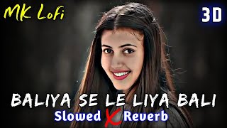 Baliya Se Le Liya Bali  Slowed amp Reverb  Kalpana Patowary  bhojpuri remix [upl. by Heffron737]