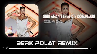 Ebru Yaşar  Seni Anan Benim İçin Doğurmuş  Berk Polat Remix [upl. by Mukerji]