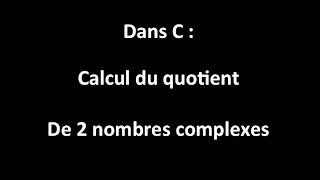 Calcul dans C  Quotient de 2 complexes [upl. by Burman]