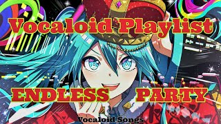 VOCALOID PLAYLIST Vocaloid Songs  ENDLESS PARTY [upl. by Aelahc]