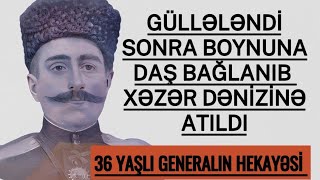 36 YAŞLI GENERALIMIZI GÜLLƏLƏYİB BOYNUNA DAŞ BAĞLAYIB XƏZƏRƏ ATDILAR kəşfet baku general [upl. by Cost]