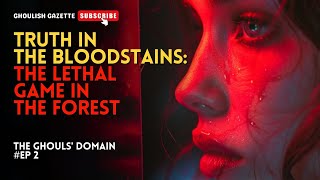 Truth in the Bloodstains The Lethal Game in the Forest丨The Ghouls Domain EP2 [upl. by Jessica460]