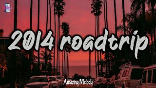 summer 2014 vibes  2014 roadtrip mix nostalgia playlist [upl. by Laynad]