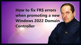 How to fix FRS errors when promoting a new Windows 2022 Domain Controller [upl. by Lizette]