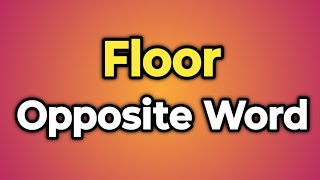 Floor Ka Opposite Word Kya Hota Hai  Antonym of Floor  Words Tube [upl. by Jobye]