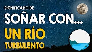 ¿Qué significa soñar con un rio 💦 Rios turbulentos en los sueños 💦 [upl. by Roon]