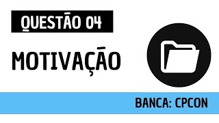 Questão 04  Administração Geral  Motivação  CPCON [upl. by Behah]