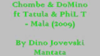 Chombe amp DoMino ft Tatula amp PhiL T  Mala 2009  LYRICS [upl. by Anecuza]