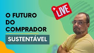 Live Sobre O Futuro do COMPRADOR SUSTENTÁVEL sustentabilidade supplychain logistics esg [upl. by Afra]