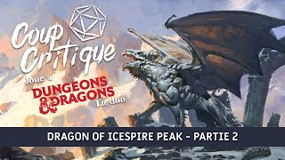 Coup Critique joue Dragon of Icespire Peak en duo  Partie 2  Umbrage Hill [upl. by Adamec311]