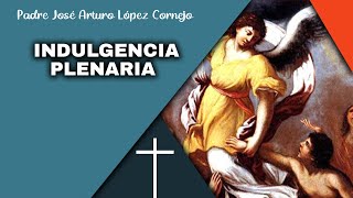 La FE Sencilla de la Gente  Las INDULGENCIAS  Padre Arturo Cornejo [upl. by Thurlow]