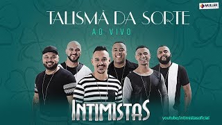 Talismã da Sorte  Ao Vivo   Grupo Intimistas [upl. by Iphigeniah]