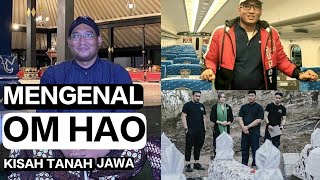 Siapa itu Om Hao Hal yang jarang di ketahui banyak orang tentang Om Hao Kisah Tanah Jawa [upl. by Anabella]