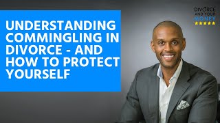 Understanding Commingling In Divorce  And How to Protect Yourself [upl. by Reyotal771]