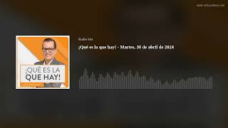 ¡Qué es la que hay  Martes 30 de abril de 2024 [upl. by Revorg]