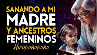 SANANDO A MI MADRE Y ANCESTROS FEMENINOS CON HOOPONOPONO ❤️HOMBRES Y MUJERES 🌙SANA MIENTRAS DUERMES [upl. by Chee]