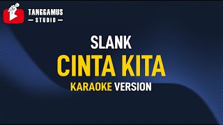 Cinta Kita  Slank Karaoke [upl. by Aerdnaid]