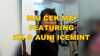 Mai Cek Mai feat KK amp Auni Icemint [upl. by Wood665]