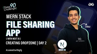 MERN Stack File Sharing App with Next JS  Creating Dropzone  Day 2  GeeksforGeeks [upl. by Onez]