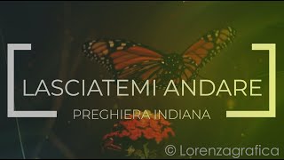 LASCIATEMI ANDARE  Preghiera Indiana sulla morte  HD 1080  Lorenza Vellucci  Lorenzagrafica [upl. by Publia713]