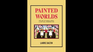 Book Launch  Painted Worlds The Art of Maud Lewis A Critical Perspective [upl. by Leavy]