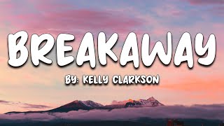 Breakaway  Kelly Clarkson Lyrics 🎵 [upl. by Goldfinch340]