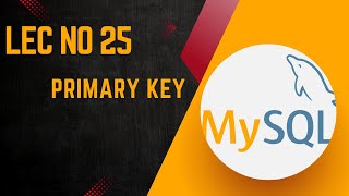 MySql Database  Primary Key Concept amp Implementation  Lecture No 25 [upl. by Jourdain]