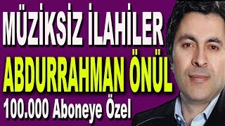 Abdurrahman Önül Full Albüm Müziksiz İlahiler  Bu İlahiler Kalbinizde Bir Kandil Yakacak [upl. by Means74]