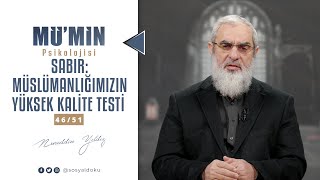 SABIR MÜSLÜMANLIĞIMIZIN YÜKSEK KALİTE TESTİ  MÜMİN PSİKOLOJİSİ  4651 [upl. by Chaunce]