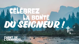 Célebrez la bonté du Seigneur • Chant de lEmmanuel [upl. by Loutitia]