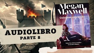 CUÉNTAME ESTA NOCHE de Megan Maxwell PARTE 8 AUDIOLIBRO [upl. by Kristin]