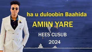 AMIIN YARE  HA U DULOOBIN BAAHIDA  HEES CUSUB OFFICIAL MUSIC 2024 [upl. by Asus606]