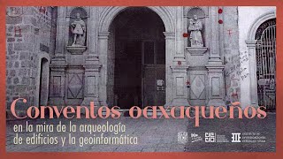 Conversatorio Conventos oaxaqueños en la mira de la arqueología de edificios y la geoinformática [upl. by Eveiveneg]