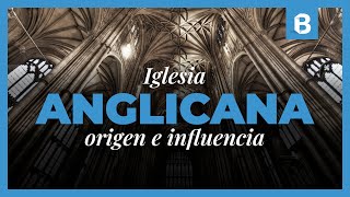 ¿Qué es y cómo nació el ANGLICANISMO ¿Qué podemos APRENDER de los ANGLICANOS  BITE [upl. by Ardnnaed191]