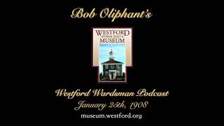 Bob Oliphants Westford Wardsman Audio Podcast Episode 4 January 25th 1908 [upl. by Lion]