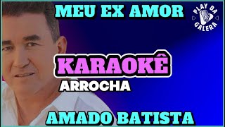 MEU EX AMOR  KARAOKÊ  AMADO BARISTA  ArrochaPlayback [upl. by Annitsirhc699]