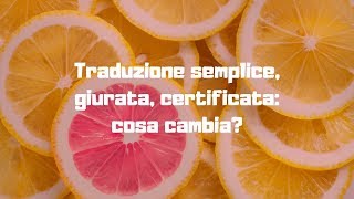 Traduzione semplice giurata certificata cosa cambia [upl. by Geoffry427]