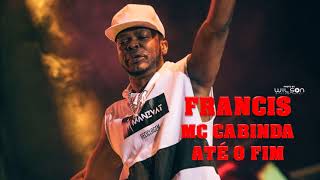 Francis MC Cabinda  Até o Fim Feat Smash Prod Smash Hitz [upl. by Heiner772]