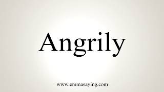 How To Pronounce Angrily [upl. by Denman]