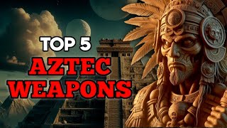 Top 5 Deadliest Aztec Weapons in History  Ancient aztec civilization [upl. by Ecal464]