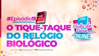 EPISÓDIO 11 O TIQUETAQUE DO RELÓGIO BIOLÓGICO CLUBEDOLIVROFJU FJU [upl. by Chaker]