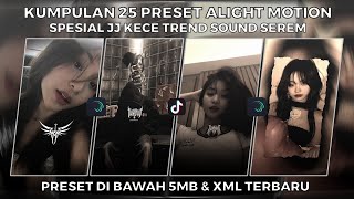 KUMPULAN 25 PRESET ALIGHT MOTION SPESIAL JJ KECE TREND SOUND SEREM  PRESET DI BAWAH 5MB amp XML [upl. by Meghan724]