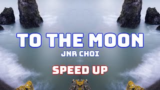 JNR CHOI  TO THE MOON Speed Up  Fast  Nightcore [upl. by Fraser]