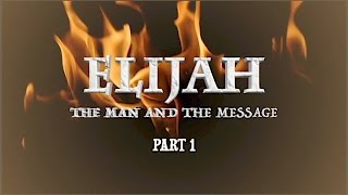 ELIJAH The Man amp The Message Part 1 [upl. by Lohner]