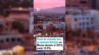 Precio de la vivienda tuvo un aumento histórico en México durante el 2023 creció 109 [upl. by Oicram302]