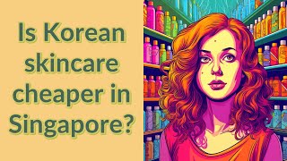 Is Korean skincare cheaper in Singapore [upl. by Euqinom]